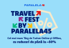 (P) Travel Fest by Paralela45, o săptămână de oferte spectaculoase, reduceri de până la -50% și avans minim la rezervare