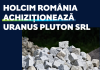Holcim România achiziţionează Uranus Pluton SRL, un operator de carieră de granit activ din judeţul Tulcea
