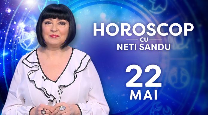 Horoscop 22 mai 2026, cu Neti Sandu. O să cheltuiți niște bani